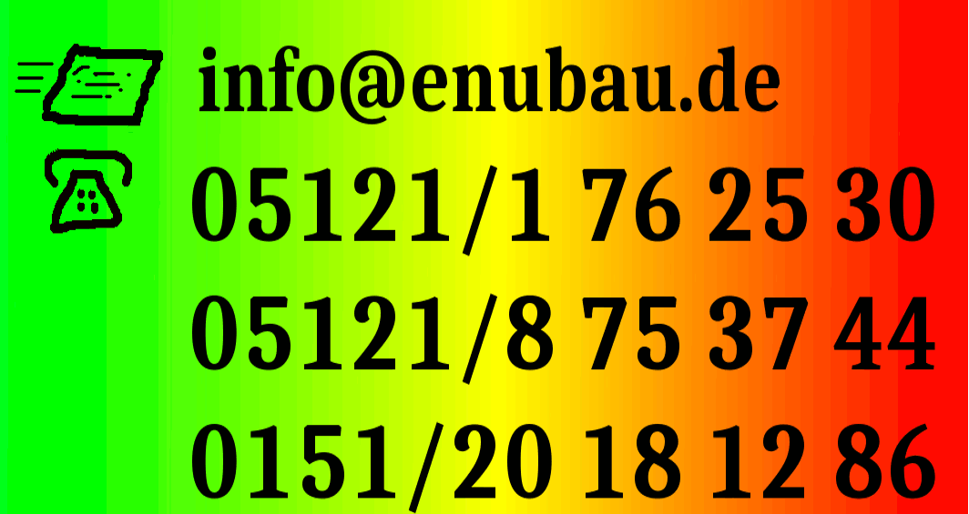 Tel. 05121/1762530+05121/8753744+0151/20181286 und Mail info@enubau.de